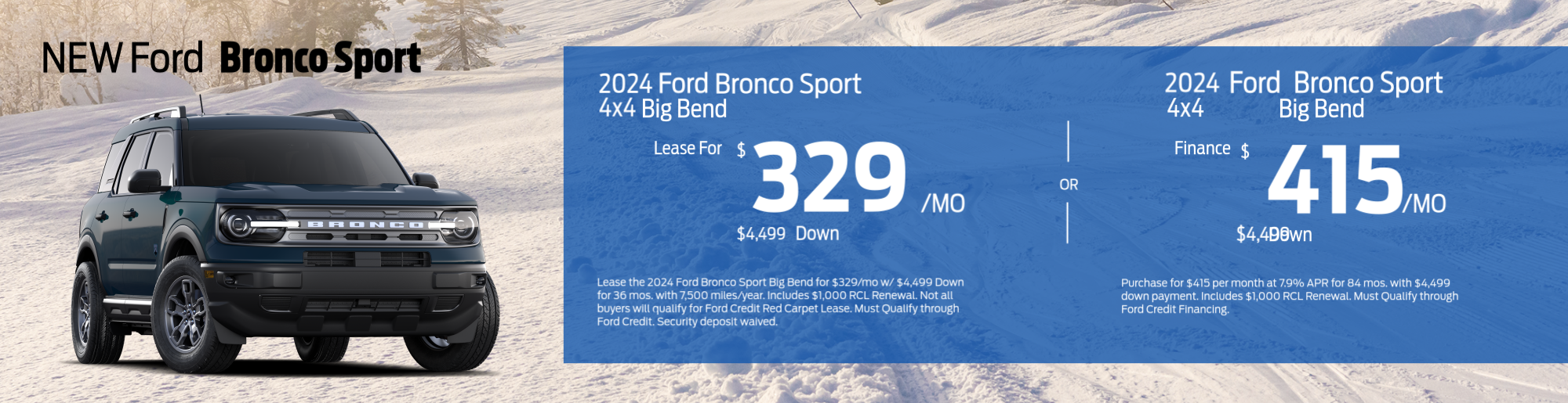 Ford Bronco Sport 4x4 Big Bend. Lease for $442 per month. $3499 due at signing. 2022 Ford Bronco Sport. Buy for $33,211.
